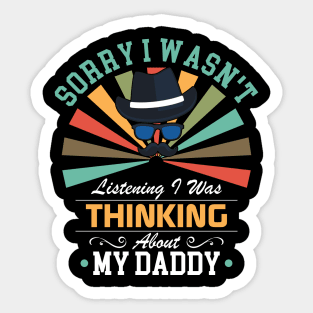 daddy lovers Sorry I Wasn't Listening I Was Thinking About daddy Sticker